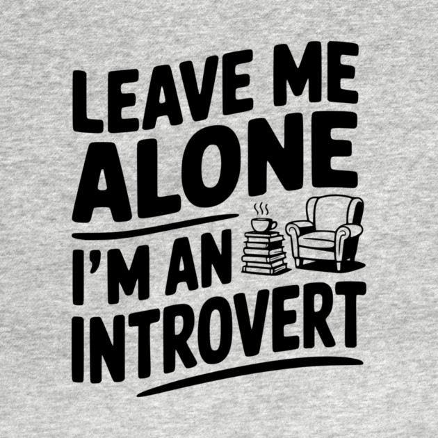 Leave Me Alone I'm an Introvert by Frank Ring