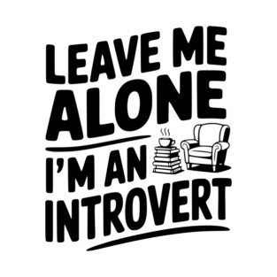 Leave Me Alone I'm an Introvert T-Shirt