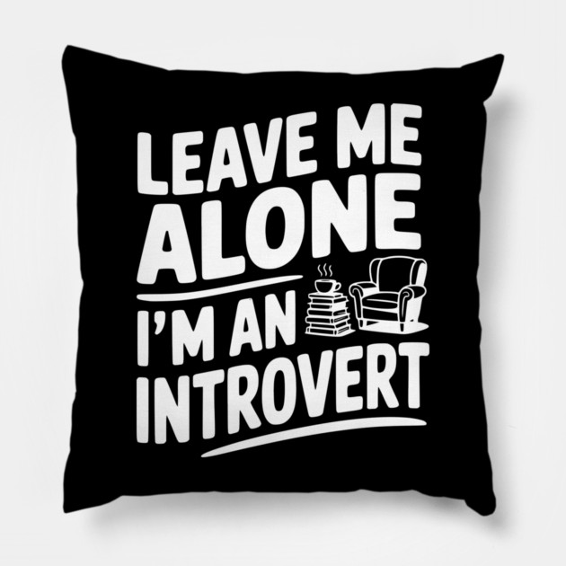 Leave Me Alone I'm an Introvert Pillow by Frank Ring