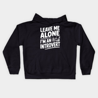 Leave Me Alone I'm an Introvert Kids Hoodie