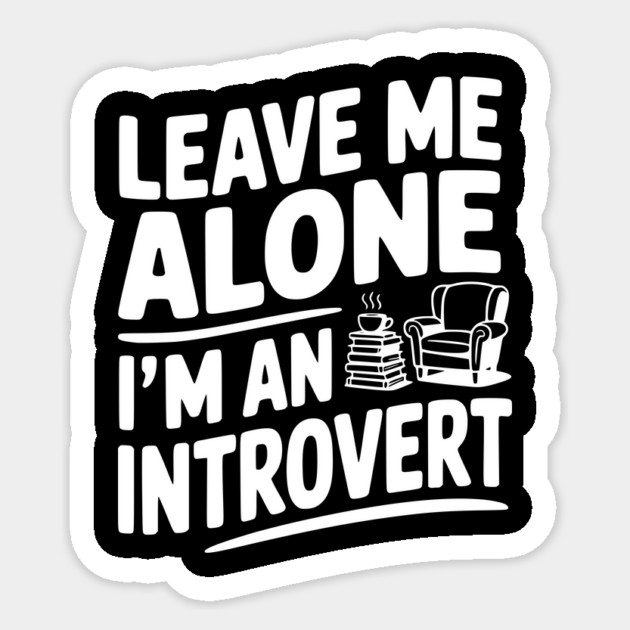 Leave Me Alone I'm an Introvert Sticker by Frank Ring