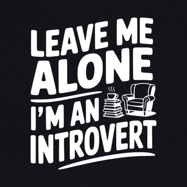 Leave Me Alone I'm an Introvert by Frank Ring
