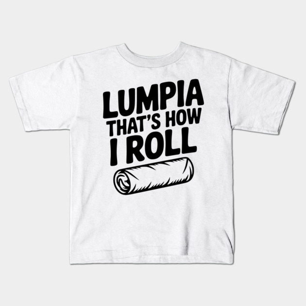 Lumpia That's How I Roll Kids T-Shirt by Frank Ring