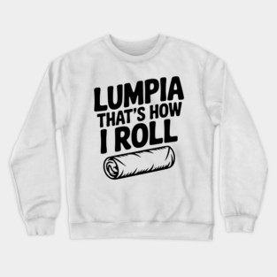 Lumpia That's How I Roll Crewneck Sweatshirt