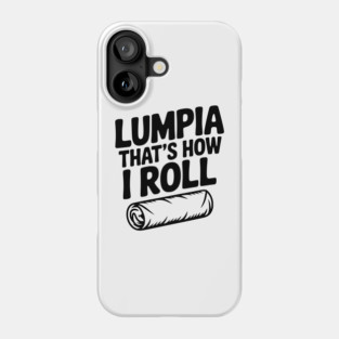 Lumpia That's How I Roll Phone Case