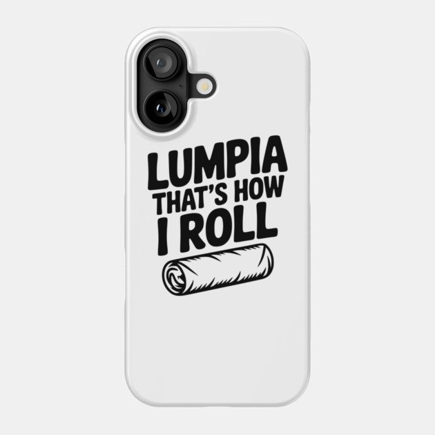 Lumpia That's How I Roll Phone Case by Frank Ring