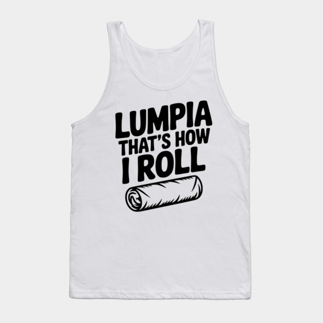 Lumpia That's How I Roll Tank Top by Frank Ring