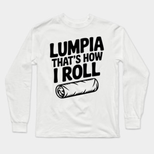 Lumpia That's How I Roll Long Sleeve T-Shirt