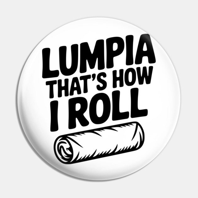 Lumpia That's How I Roll Pin by Frank Ring