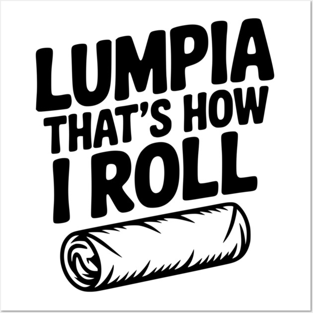 Lumpia That's How I Roll Wall Art by Frank Ring