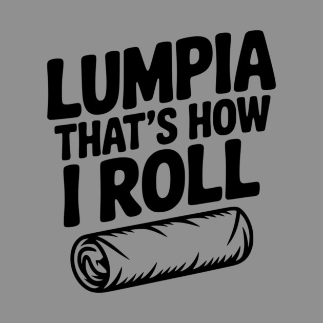 Lumpia That's How I Roll by Frank Ring