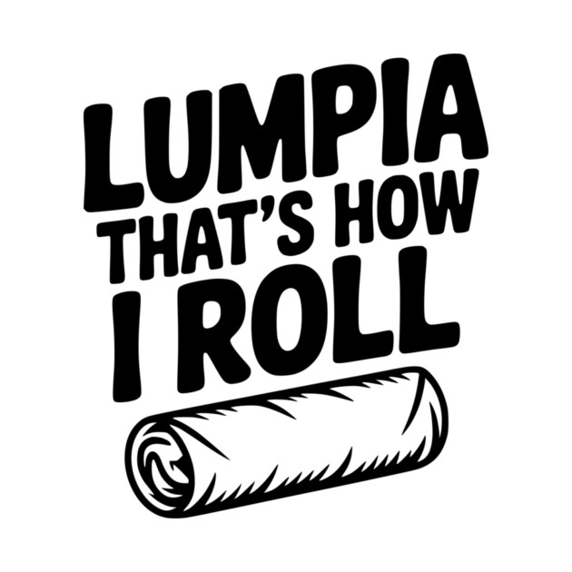 Lumpia That's How I Roll by Frank Ring