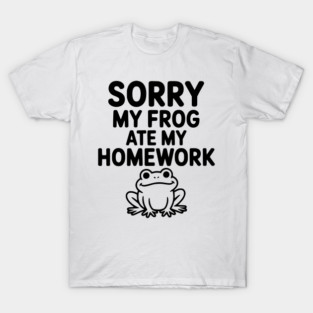 Sorry My Frog Ate My Homework T-Shirt