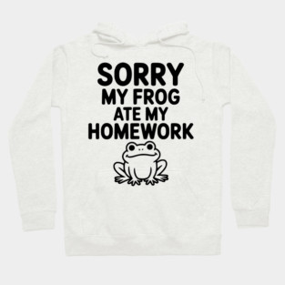 Sorry My Frog Ate My Homework Hoodie
