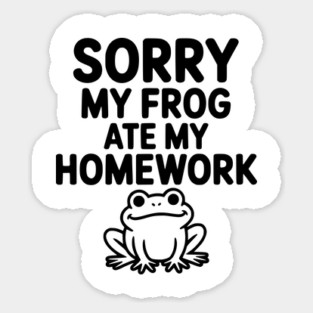 Sorry My Frog Ate My Homework Sticker