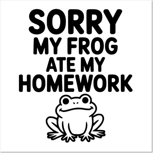 Sorry My Frog Ate My Homework Wall Art by Frank Ring