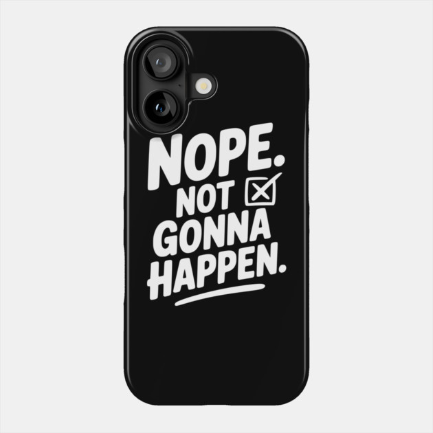 Nope. Not Gonna Happen. Phone Case by Frank Ring