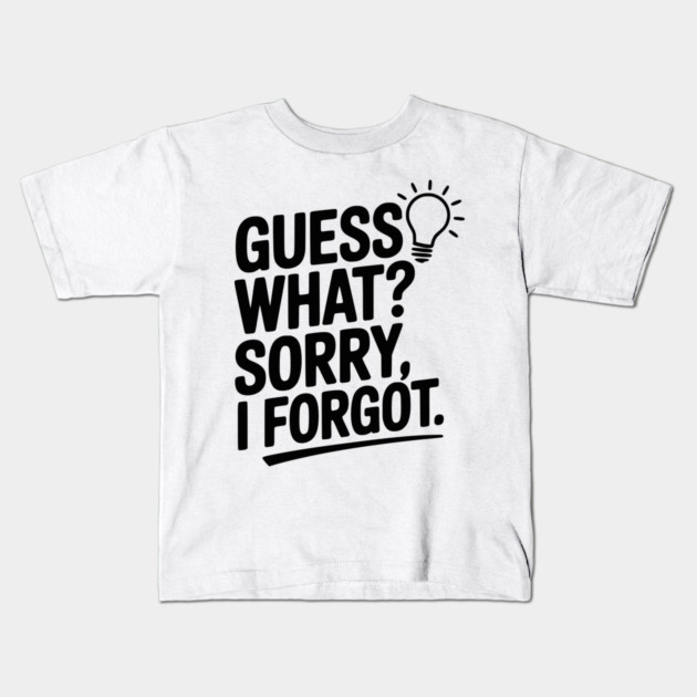 Guess What? Sorry, I Forgot. Kids T-Shirt by Frank Ring