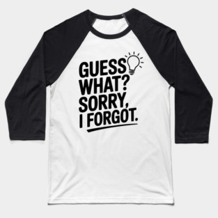 Guess What? Sorry, I Forgot. Baseball T-Shirt