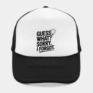 Guess What? Sorry, I Forgot. Hat