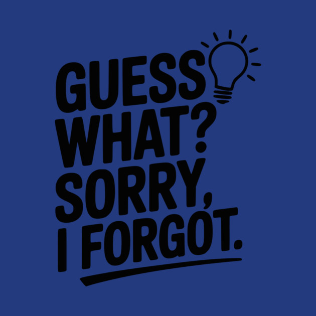 Guess What? Sorry, I Forgot. by Frank Ring