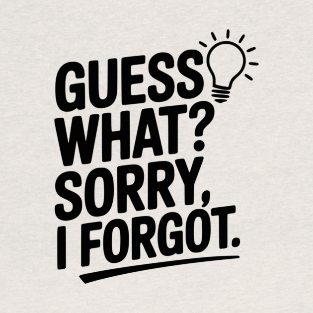 Guess What? Sorry, I Forgot. by Frank Ring