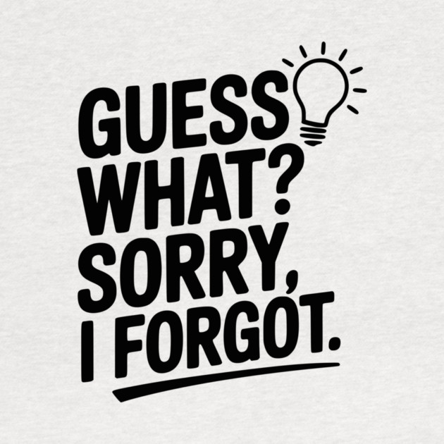 Guess What? Sorry, I Forgot. by Frank Ring
