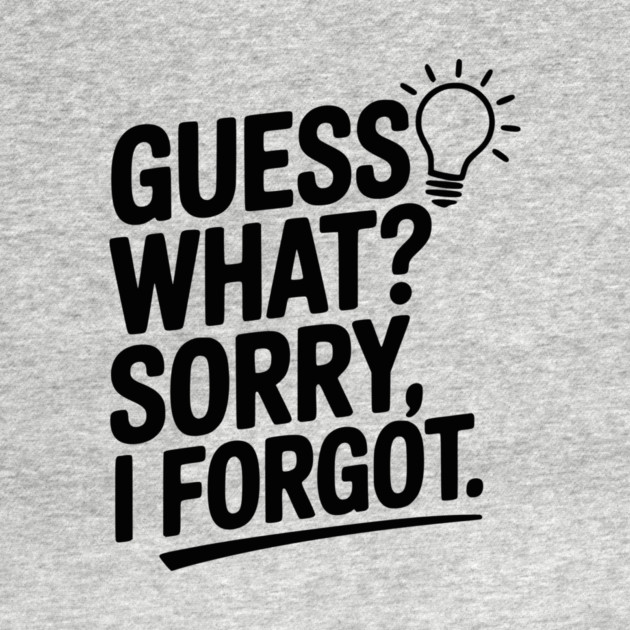 Guess What? Sorry, I Forgot. by Frank Ring