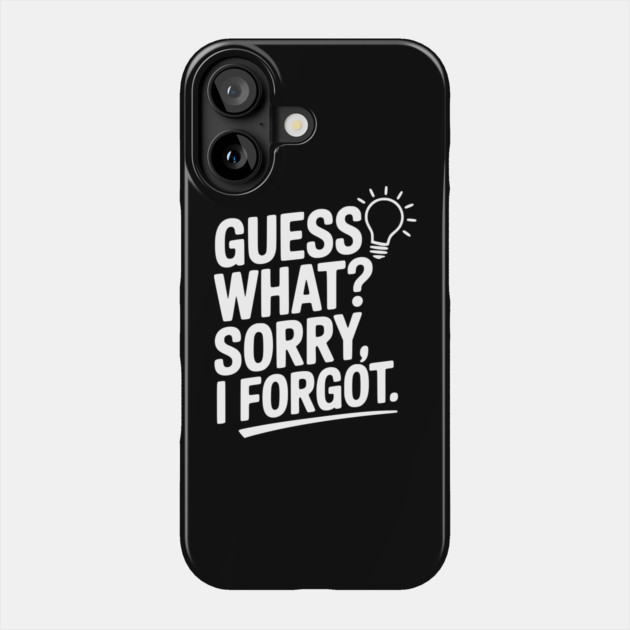 Guess What? Sorry, I Forgot. Phone Case by Frank Ring