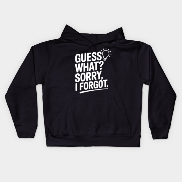 Guess What? Sorry, I Forgot. Kids Hoodie by Frank Ring