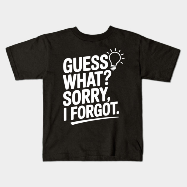 Guess What? Sorry, I Forgot. Kids T-Shirt by Frank Ring