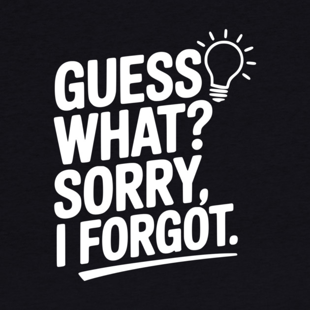 Guess What? Sorry, I Forgot. by Frank Ring