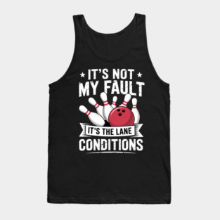 It_s Not My Fault It_s The Lane Conditions Bowler Bowling Tank Top