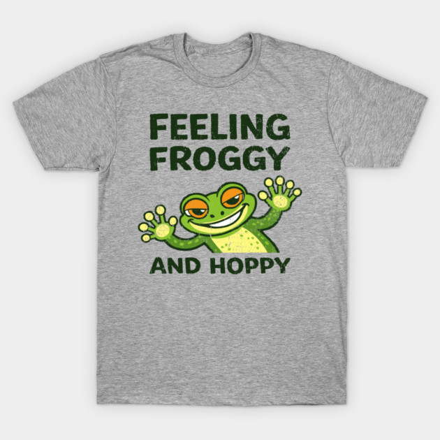 Feeling Froggy and Hoppy Cute Silly Attitude T-Shirt by Anticorporati