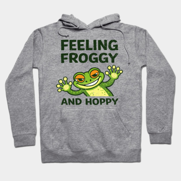 Feeling Froggy and Hoppy Cute Silly Attitude Hoodie by Anticorporati