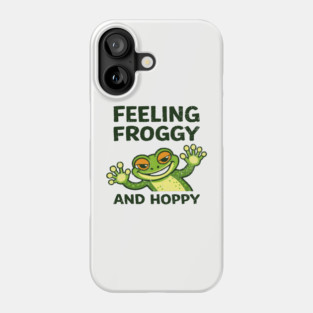 Feeling Froggy and Hoppy Cute Silly Attitude Phone Case