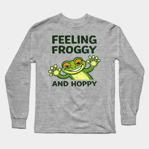 Feeling Froggy and Hoppy Cute Silly Attitude Long Sleeve T-Shirt by Anticorporati