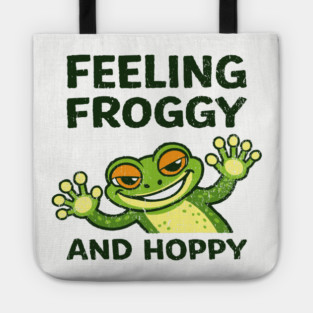 Feeling Froggy and Hoppy Cute Silly Attitude Tote