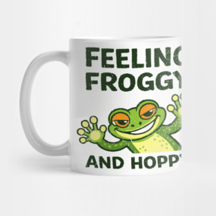 Feeling Froggy and Hoppy Cute Silly Attitude Mug