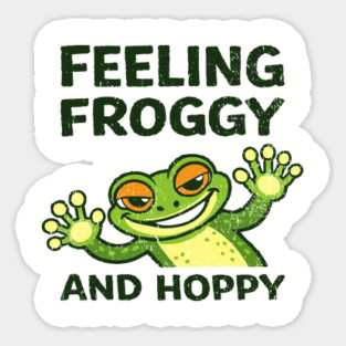 Feeling Froggy and Hoppy Cute Silly Attitude Sticker