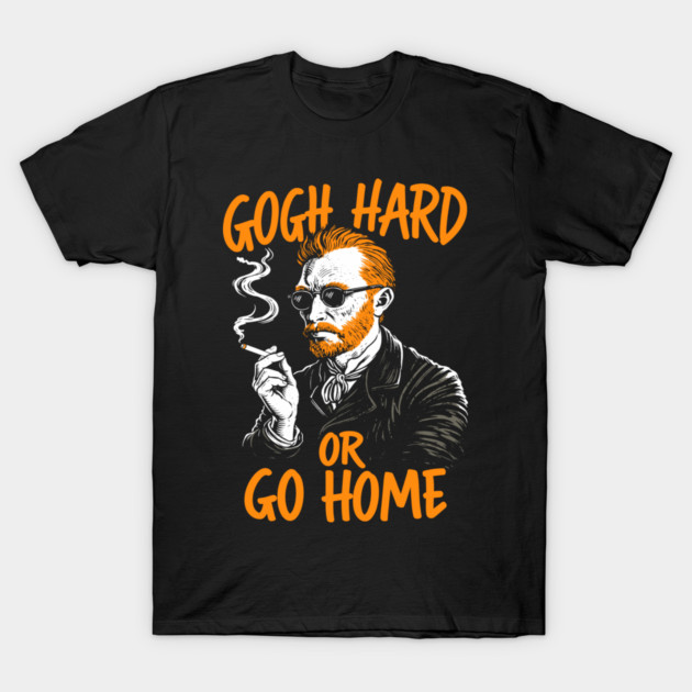 Gogh Hard or Go Home Rule Breaker Meme Pun T-Shirt by Anticorporati