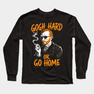 Gogh Hard or Go Home Rule Breaker Meme Pun Long Sleeve T-Shirt