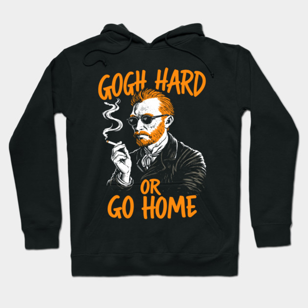 Gogh Hard or Go Home Rule Breaker Meme Pun Hoodie by Anticorporati