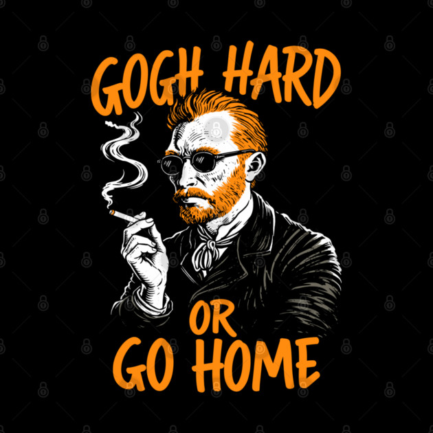 Gogh Hard or Go Home Rule Breaker Meme Pun by Anticorporati