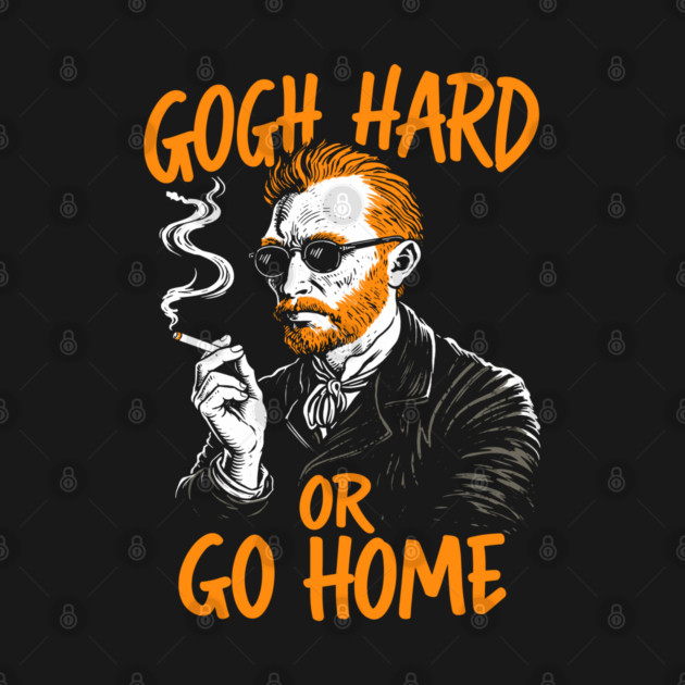 Gogh Hard or Go Home Rule Breaker Meme Pun by Anticorporati