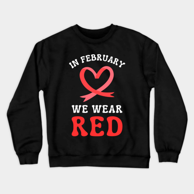 in-february-we-wear-red Crewneck Sweatshirt by Creatifly Graphic Tees