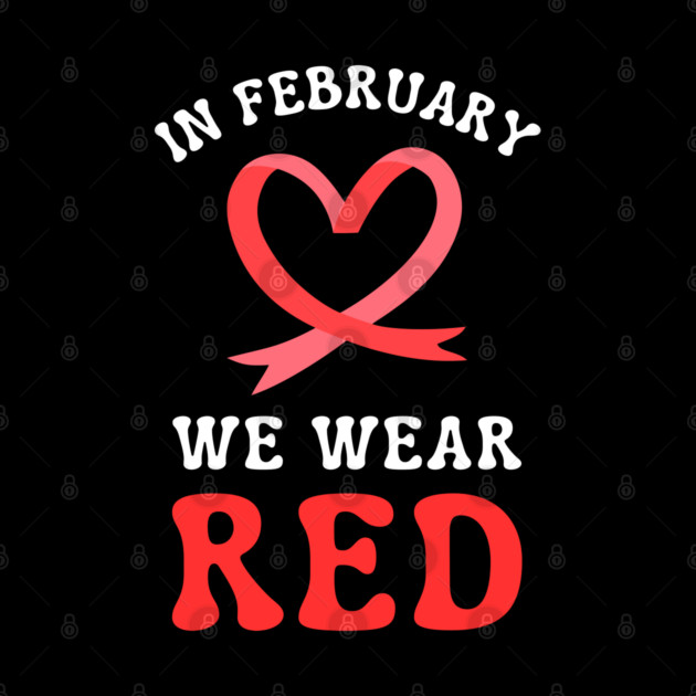 in-february-we-wear-red by Creatifly Graphic Tees