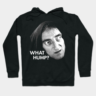 Young Frankenstein -  What hump ? Hoodie
