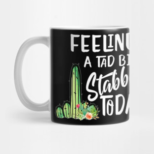 Feeling A Tad Bit Stabby Today Mug