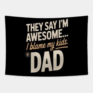 They Say Im Awesome I Blame My Kids Dad Sarcastic Parenting Tapestry